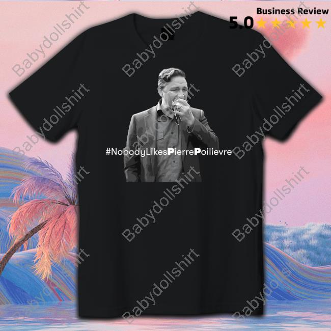 Crier Media Merch Nobody-Likes-Pierrepoilievre Pp Shirt