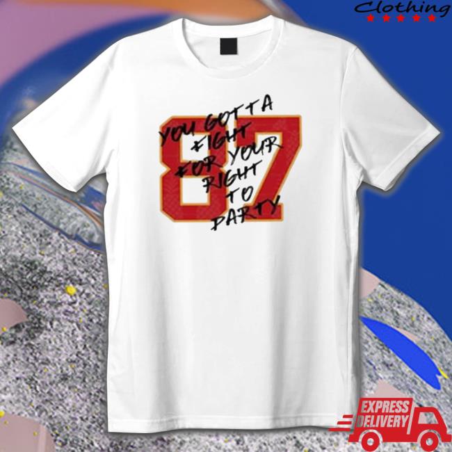 87 You Gotta Fight For Your Right To Party Kansas City Football Chiefs Classic Shirt