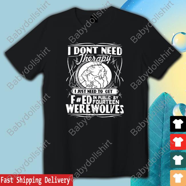 Werewolf Therapy I Dont Need Therapy Edition Limited Hoodie