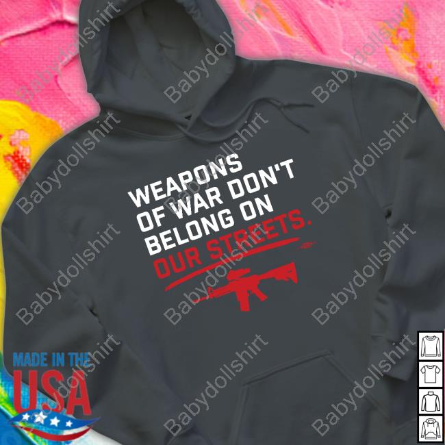 Weapons Of War Don't Belong On Our Streets Tee Shirts