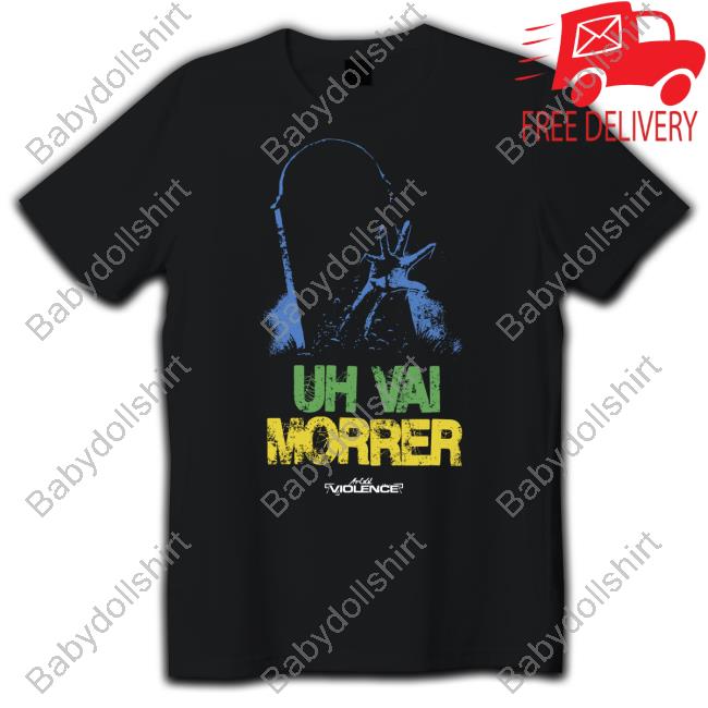 Official Full Violence Shop Uh Vai Morrer Shirts