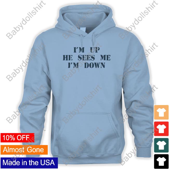 I'm Up He Sees Me I'm Down Tee
