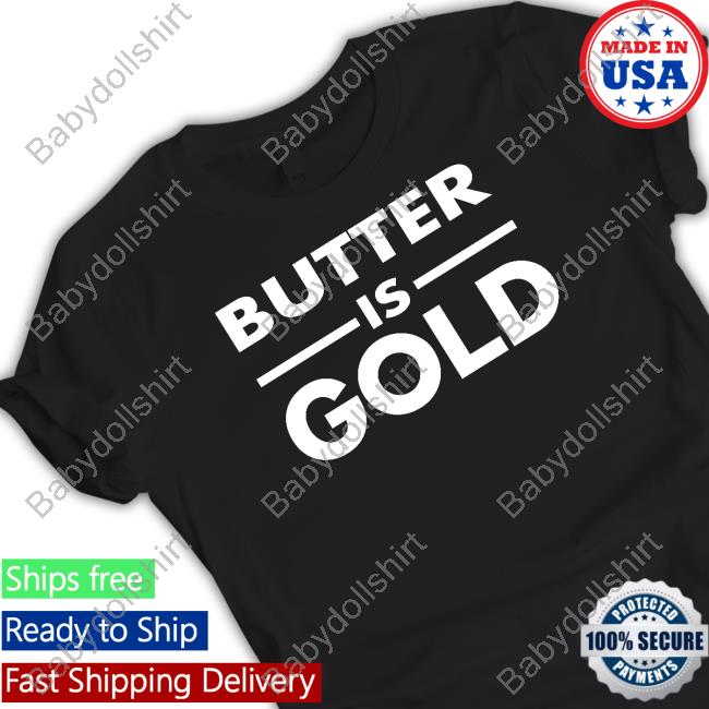 Butter Is Gold Limited Edition Shirt