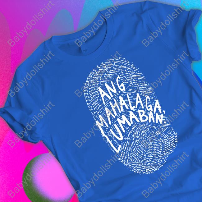 Linya Linya Merch Ang Mahalaga Lumaban Tee