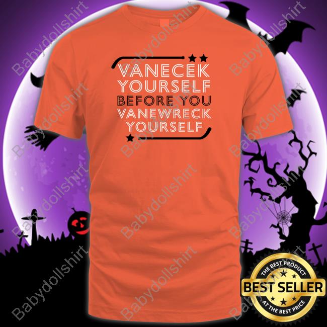 Vanecek Yourself Before You Vanewreck Yourself Shirts