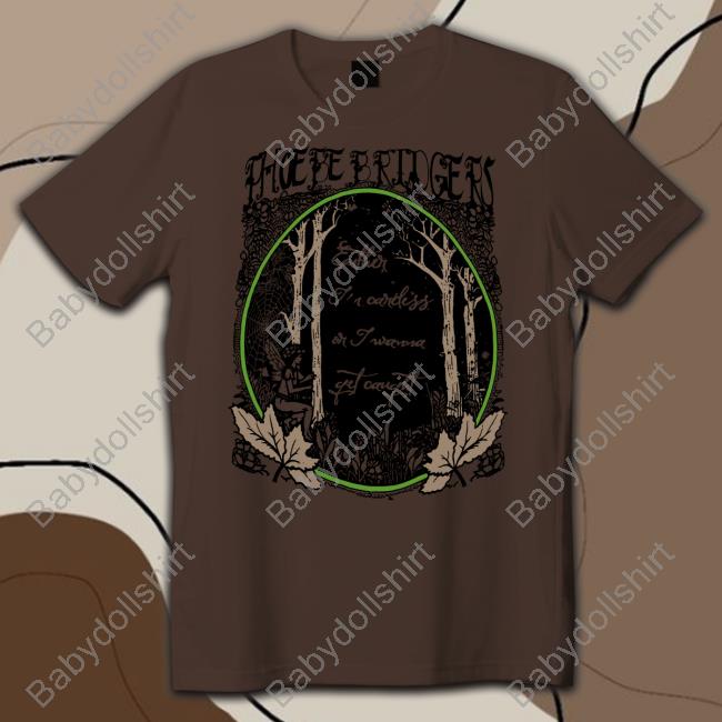 Phoebe Bridgers Either I'm Careless Or I Wanna Get Caught Shirt
