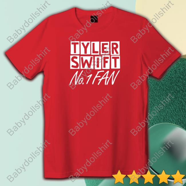 Taylor Swift Tyler Swift No 1 Fan Shirts