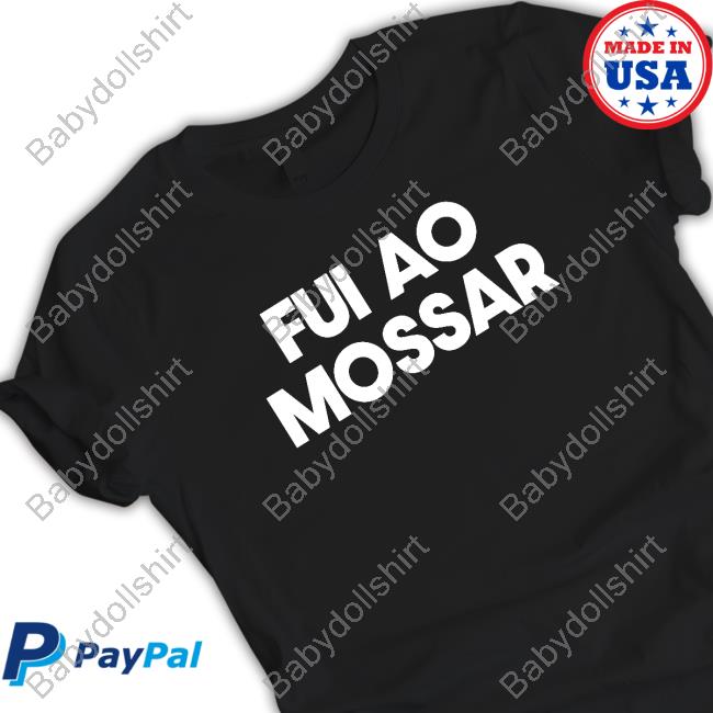 Fui Ao Mossar T Shirt