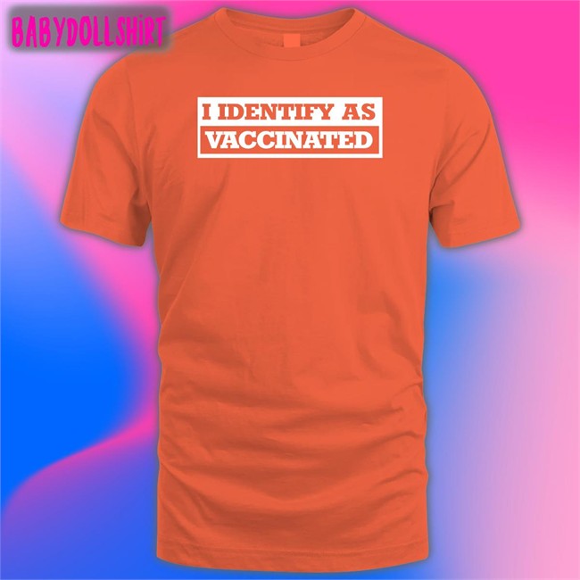 I Identify As Vaccinated Shirt Babylon Bee