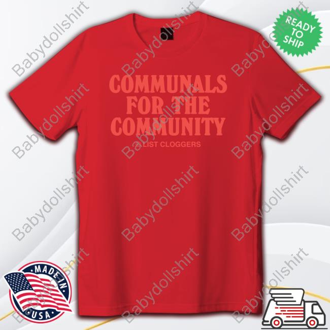 Official List Cloggers Merch Communals For The Community Tee Listcloggers