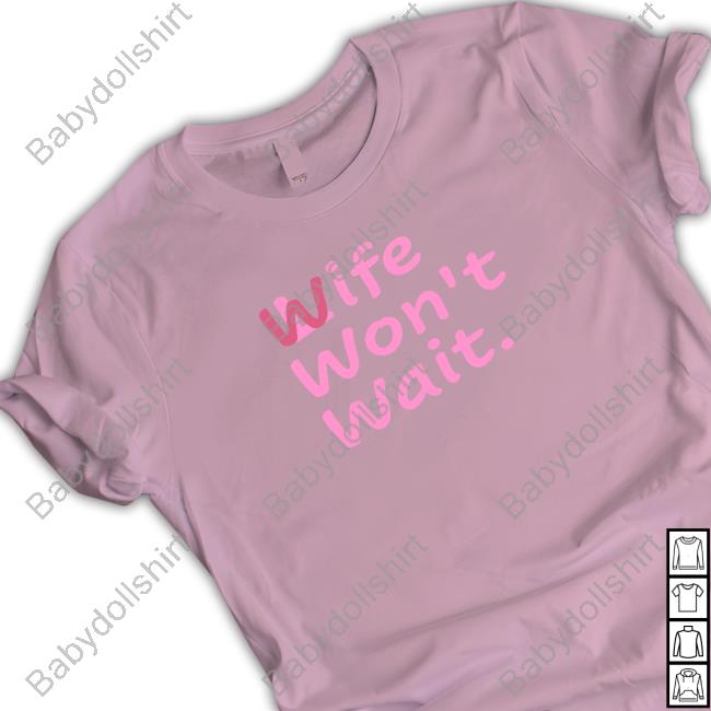 Official Whichdoll Life Wife Won't Wait Tee Shirt