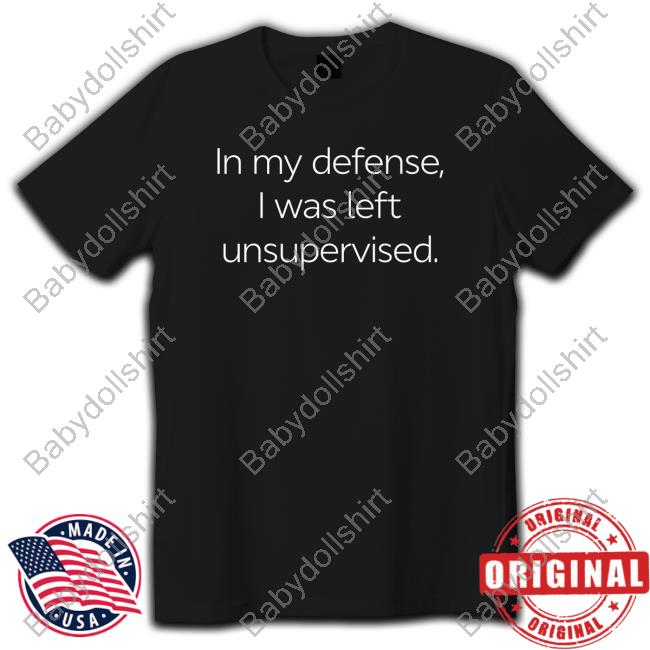 Official Nightwalkcity In My Defense I Was Left Unsupervised T Shirt