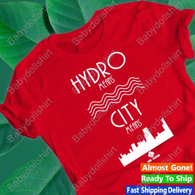 Hydro Means City Means Tee Shirt