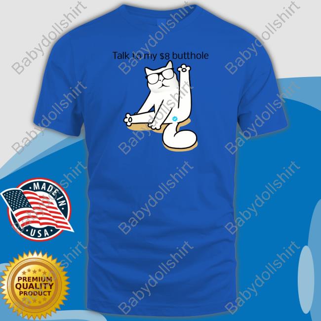 Talk To My $8 Butthole T Shirt