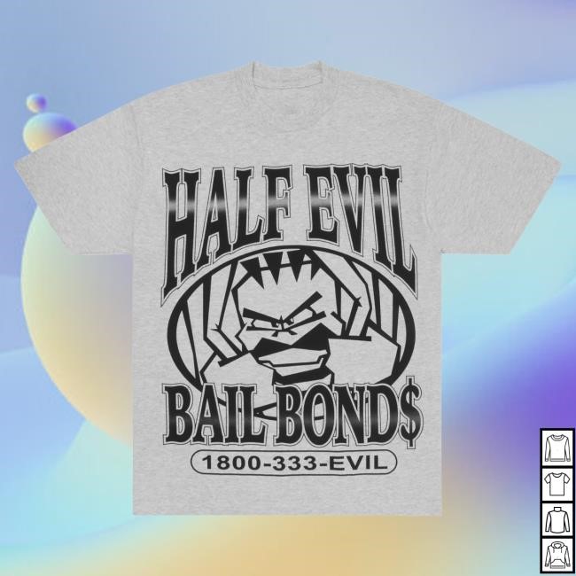 Official Half Evil Merch Store Half Evil Bail Bonds T-Shirts HalfEvil