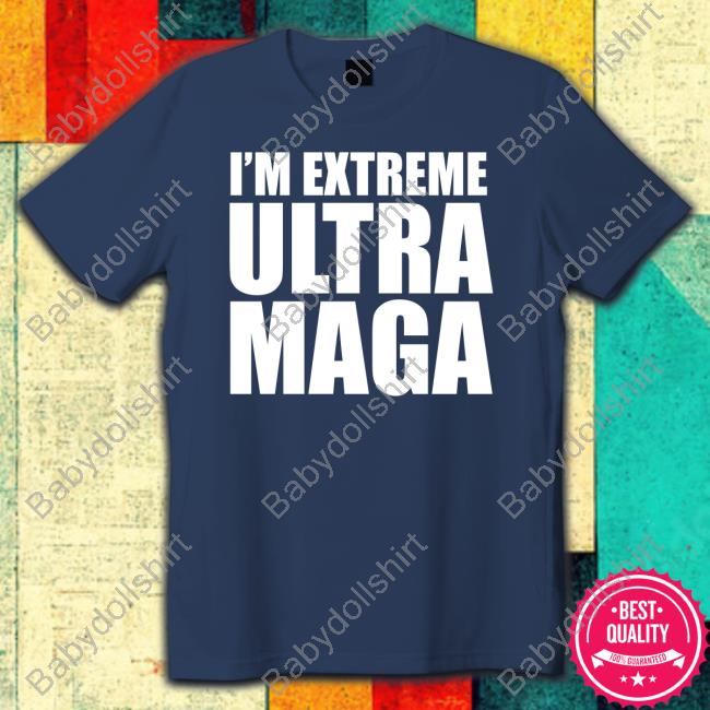 I'm Extreme Ultra Maga T Shirt
