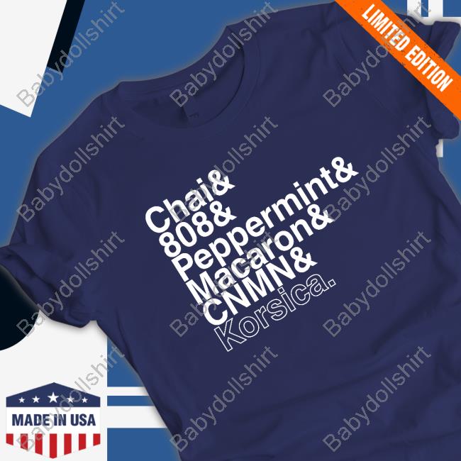Chai & 808 & Peppermint & Macaron & Cnmn & Korsica T Shirts