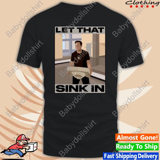 Official Elon Musk Let That Sink In Tee shirt