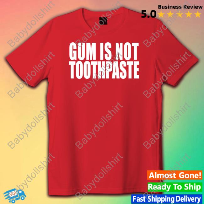 Shirts That Go Hard Gum Is Not Toothpaste Hoodie