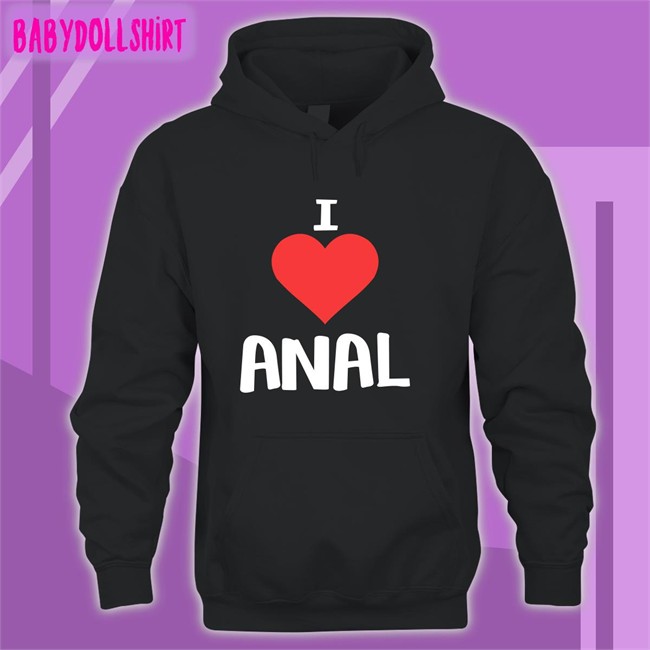 Shirts That Go Hard I Love Anal Edition Limited Tee Shirts Shirtsthtgohard