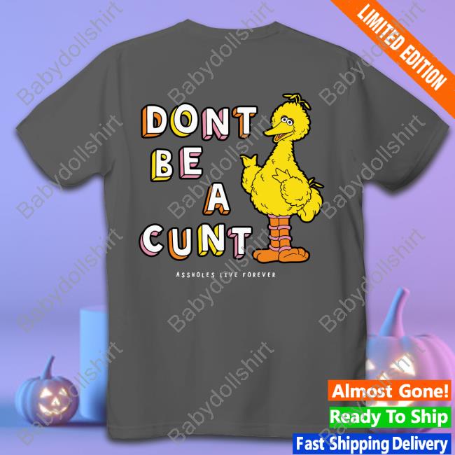 Official Don't Be A Cunt Assholes Live Forever Shirt