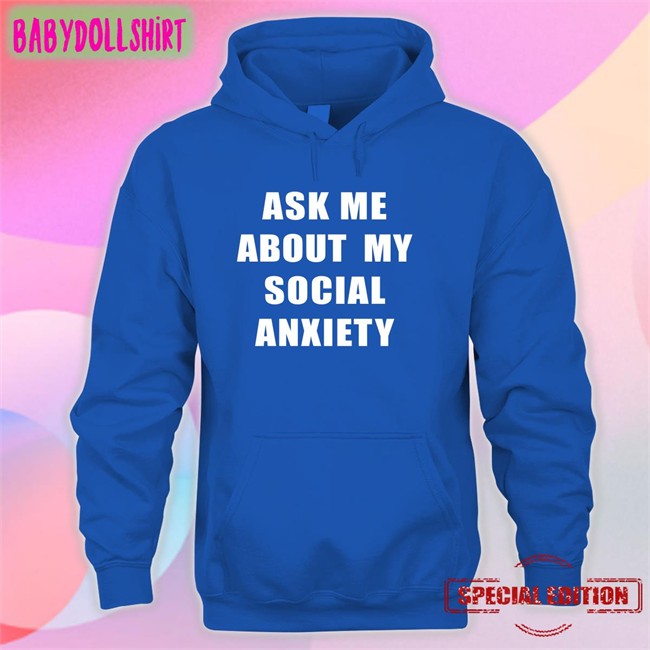 Skweezy Jibbs Skweezy Merch Ask Me About My Social Anxiety Shirt