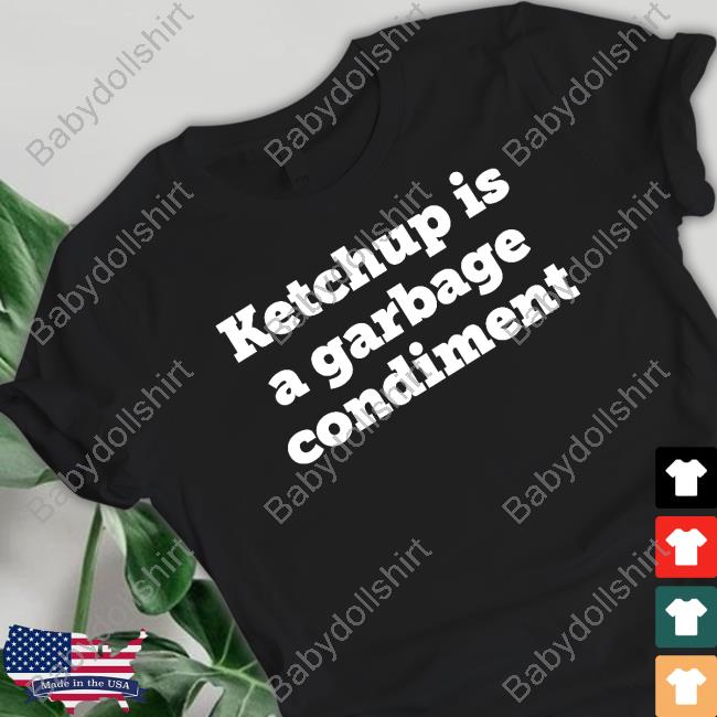 Ketchup Is A Garbage Condiment Long Sleeve T Shirt