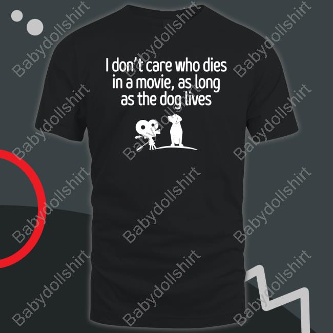 I Don't Care Who Dies In A Movie As Long As The Dog Lives Tank Top