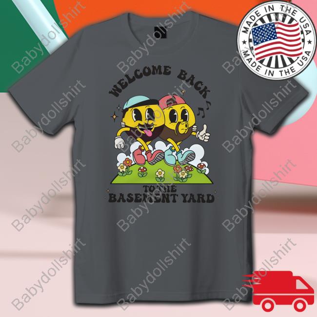 Welcome Back To The Basement Yard T Shirt