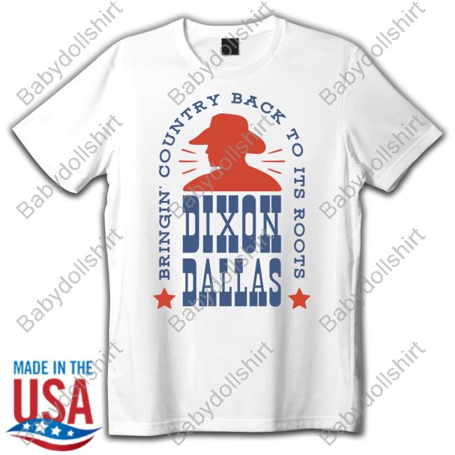 Dixon Dallas Merch Cowboy Bringing Country Back To Its Roots Shirts