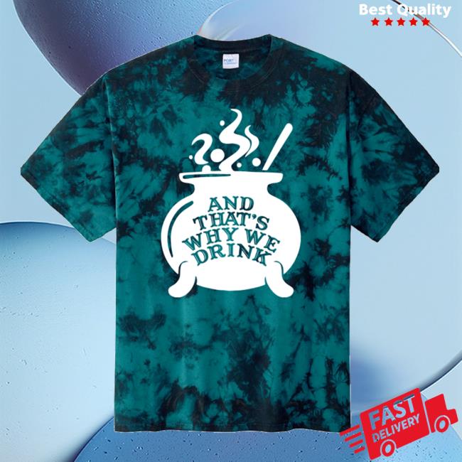 Official And Thats Why We Drink Witch’S Brew Shirt