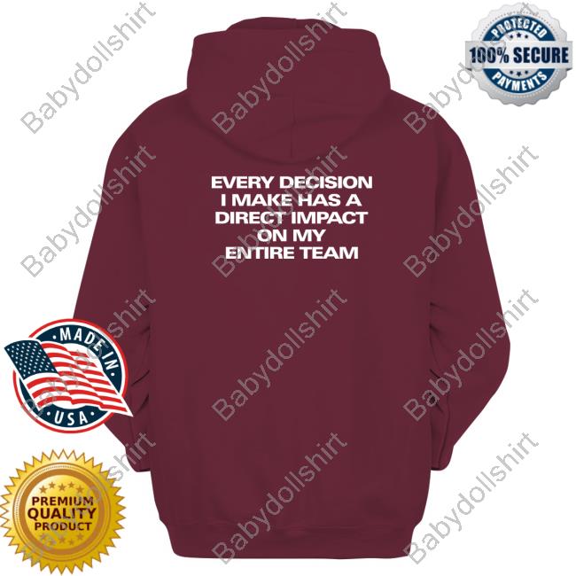 Official Coach Kurt Webster Every Decision I Make Has A Direct Impact On My Entire Team T-Shirt