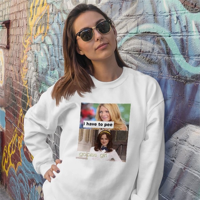 I Have To Pee Go Piss Girl Shirt White Gossip Girl Shirts That Go Hard