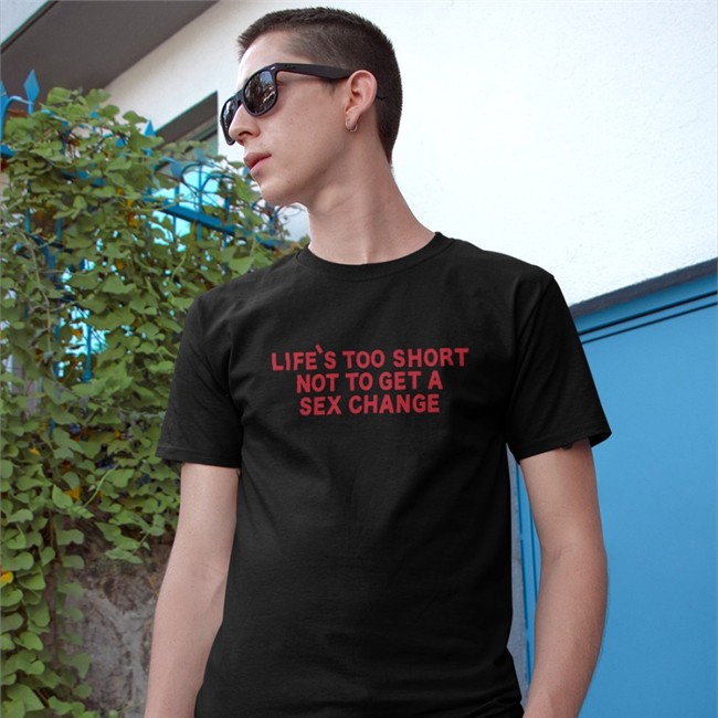 Girl Of Swords Merchandise Life's Too Short Not To Get A Sex Change Shirt Black