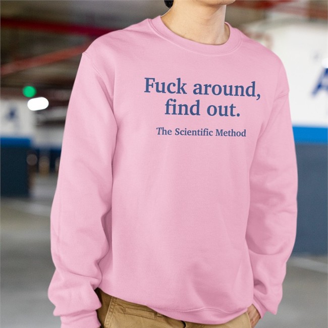 Fuck Around Find Out The Scientific Method Shirts