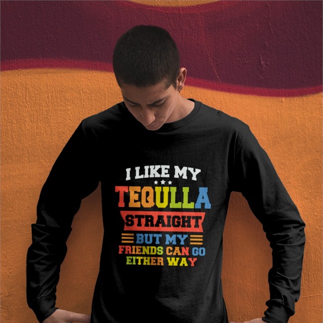 I Like My Tequila Straight But My Friends Can Go Either Way Sweatshirt