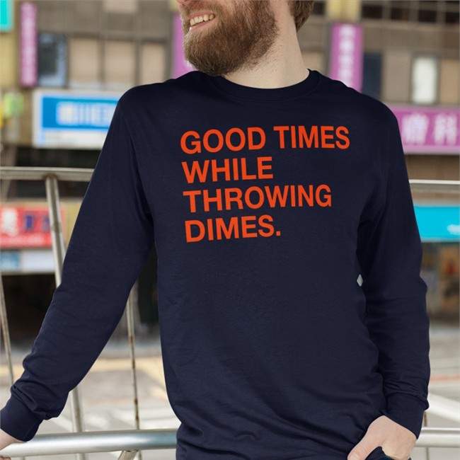 Good Times While Throwing Dimes Shirt