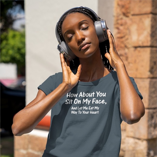 Shirts That Go Hard How About You Sit On My Face And Let Me Eat My Way To Your Heart Hooded Sweatshirt