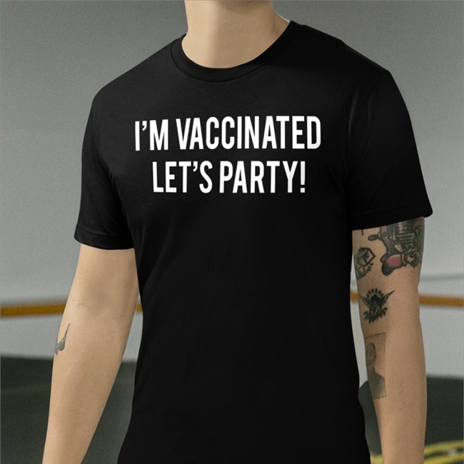 I'm Vaccinated Let's Party T-Shirt