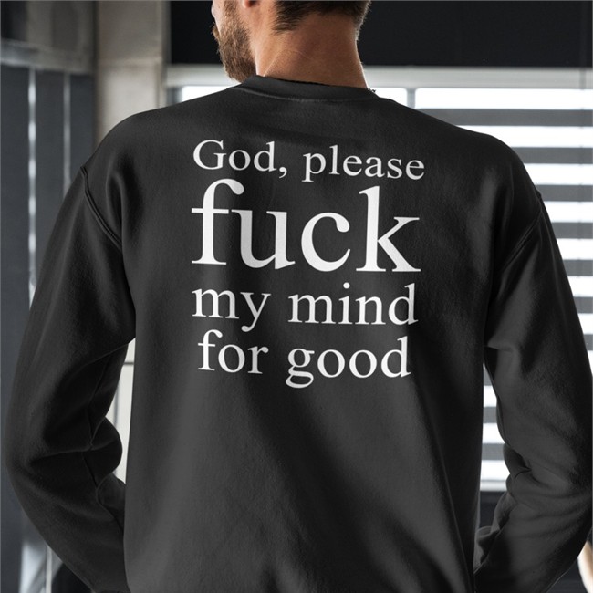 God Please Fuck My Mind For Good Shirt