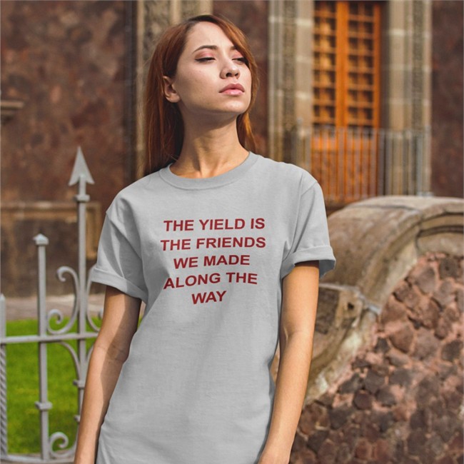 The Yield Is The Friends We Made Along The Way Hoodie
