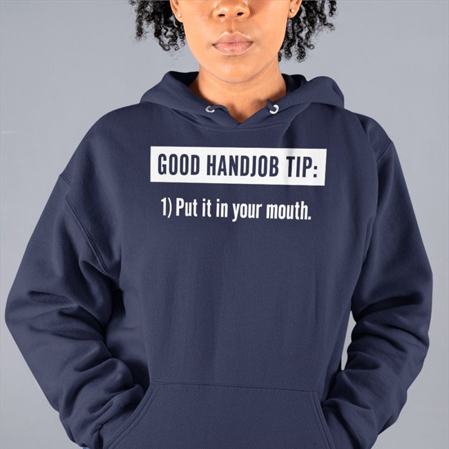 Good Handjob Tip Put It In Your Mouth Shirt Funny