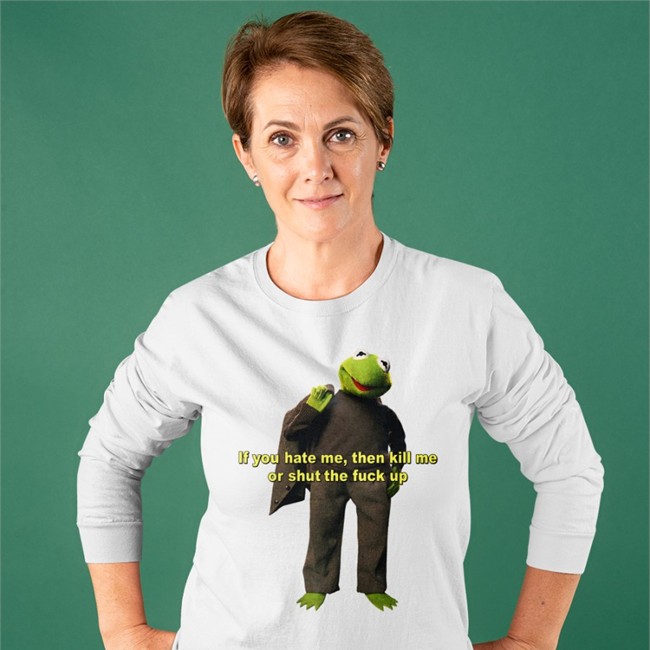 If You Hate Me Then Kill Me Or Shut The Fuck Up Sweatshirt