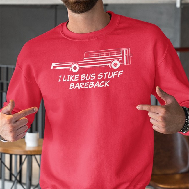 I Like Bus Stuff Bareback Sweatshirt