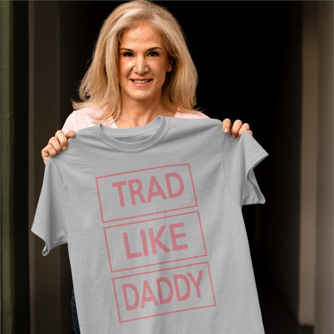 Trad Like Daddy Tee Shirt Poorly Translated Shirts