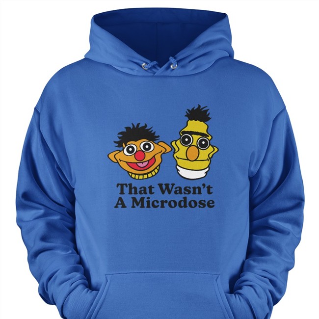 That Wasn't A Microdose Hoodie Shitheadsteve