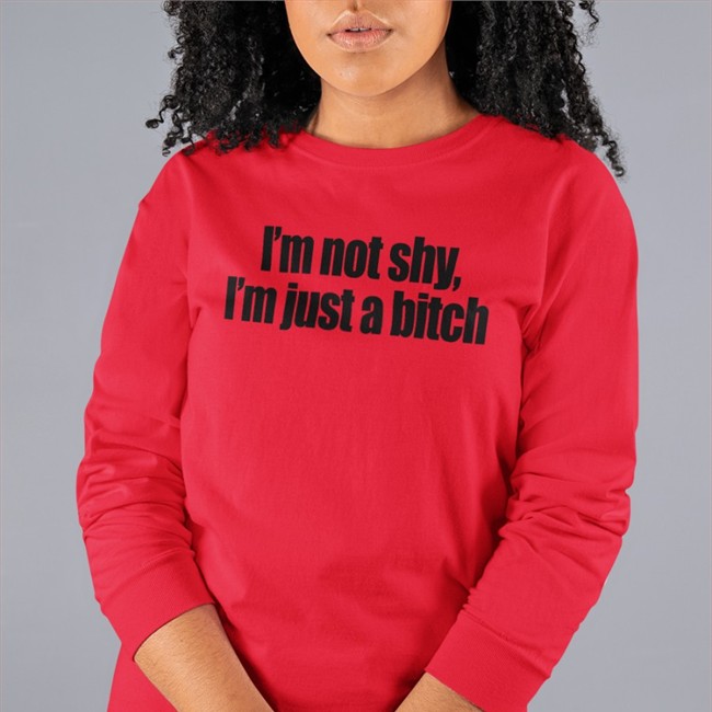 I'm Not Shy I'm Just A Bitch T Shirts