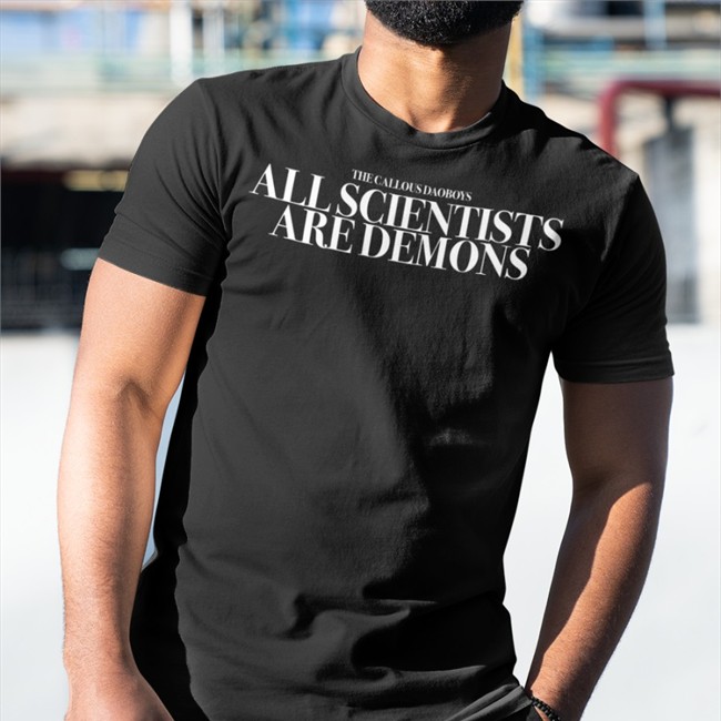 The Callous Daoboys All Scientists Are Demons Tee