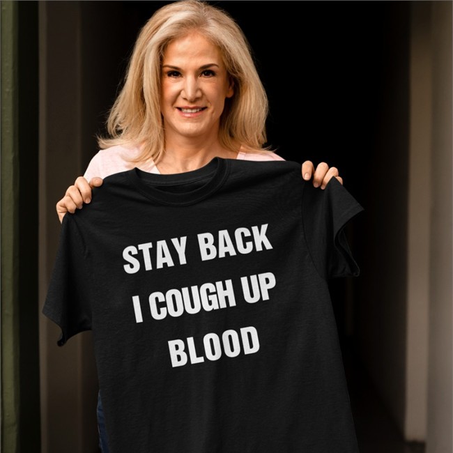 Stay Back I Cough Up Blood Black Tee