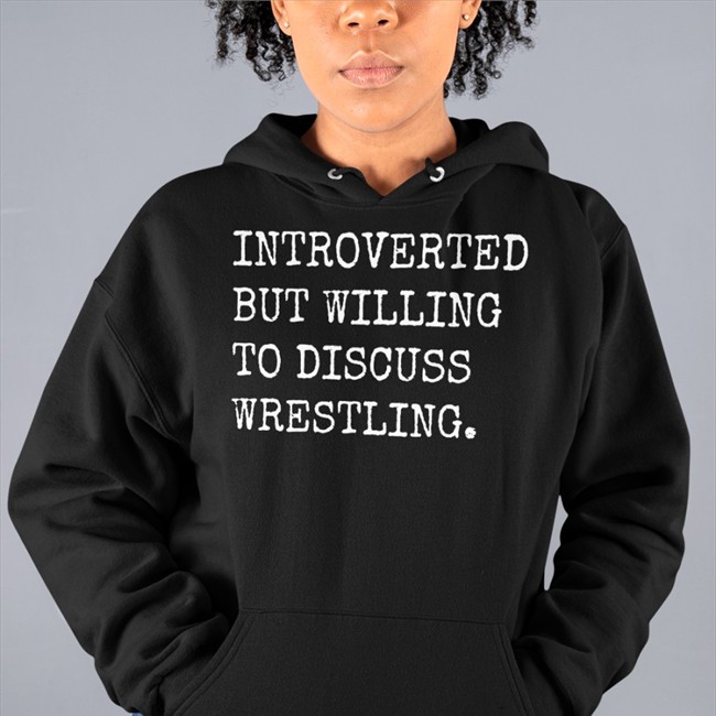 Introverted But Willing To Discuss Wrestling T Shirt SassyCanadianEh Laura Elle
